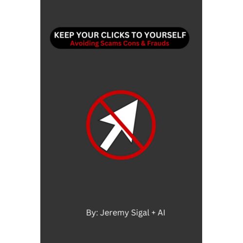 Keep Your Clicks To Yourself: Avoiding Scams, Frauds & Cons