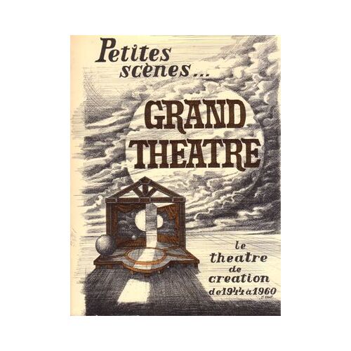 Petites Scènes... Grand Théâtre. Le Théâtre De Création De 1944 À 1960.