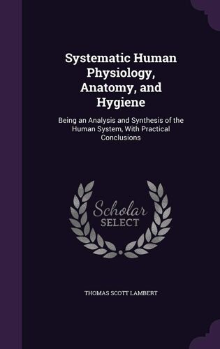 Systematic Human Physiology, Anatomy, And Hygiene