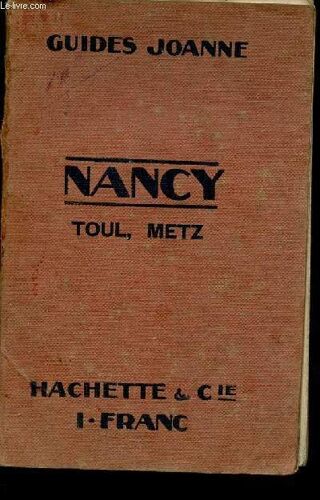 Nancy Toul Metz Et Leurs Environs - Collection Des Guides-Joanne.