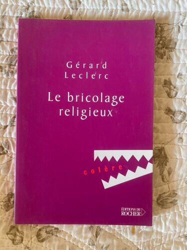 Le Bricolage Religieux, Colère, Gérard Leclerc, Editions Du Rocher