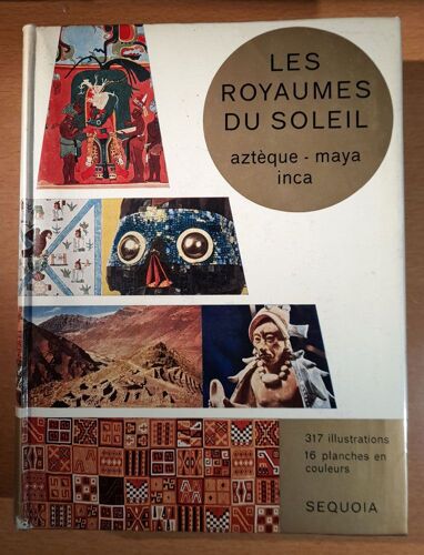 Les Royaumes Du Soleil. Aztèque - Maya - Inca