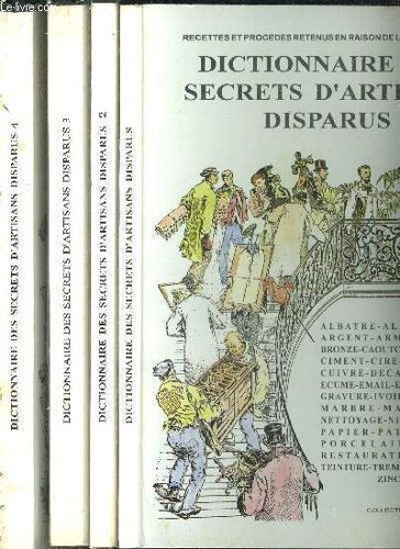 Dictionnaire Des Secrets D'artisans Disparus - Recettes Et Procedes Retenus En Raison De Leur Efficacite - 4 Volumes - Collection Livres