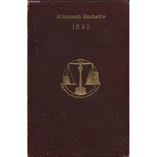 Almanach Hachette 1895 : Petite Encyclopedie Populaire De La Vie Pratique