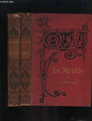Le Meuble. En 2 Tomes : Antiquité, Moyen Âge Et Renaissance - Xvii, Xviii Et Xixe Siècles.