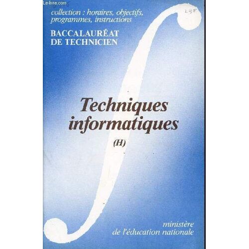 Techniques Informatiques (H)/ Brochure N°6376   / Baccalaureat De Technicien / Collection Horaires, Objectifs, Prgrammes, Instructions.