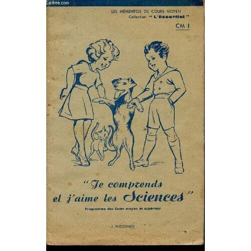 Le Comprends Et J'aime Les Sciences - Programme Des Cours Moyen Et Superieur / Collection Les Mementos Du Cours Moyen - Collection L'essentiel - Classe De Cm1.
