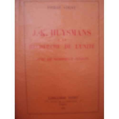 J.-K. Huysmans À La Recherche De L'unité. Avec De Nombreux Inédits J.-K. Huysmans À La Recherche De L'unité. Avec De Nombreux Inédits