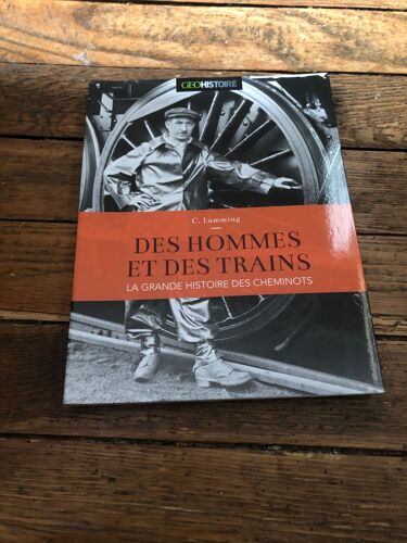 Des Hommes Et Des Trains. La Grande Histoire Des Cheminots