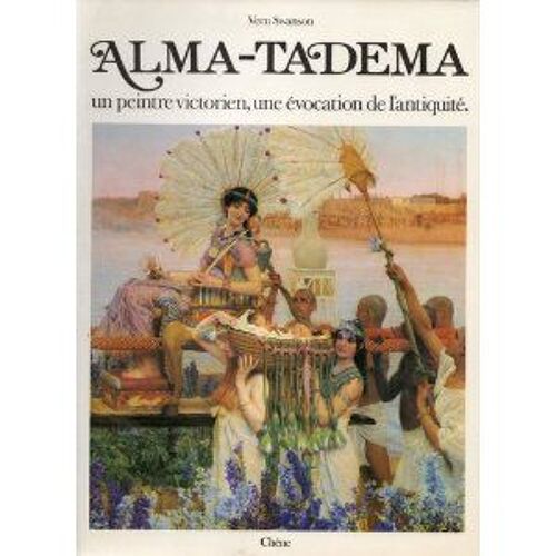 Sir Lawrence Alma-Tadema - Un Peintre Victorien, Une Évocation De L'antiquité