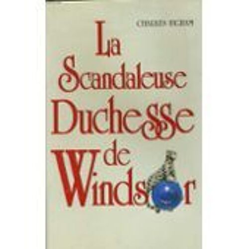 La Scandaleuse Duchesse De Windsor.
