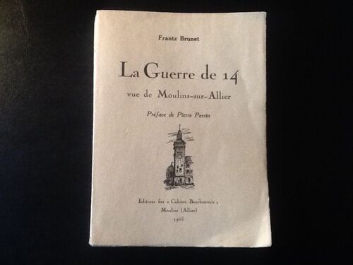 [Envoi Autographe] La Guerre De 14 Vue De Moulins-Sur-Allier (E.O. Un Des 30 De Tête Hors Commerce, Sur Vélin D'arches)