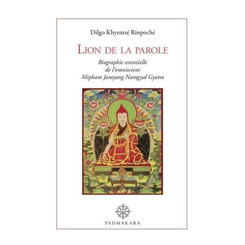 Lion De La Parole - Biographie Essentielle De L'omniscient Mipham Namgyal Gyatso