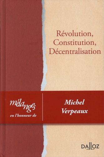 Révolution, Constitution, Décentralisation - Mélanges En L'honneur De Michel Verpeaux