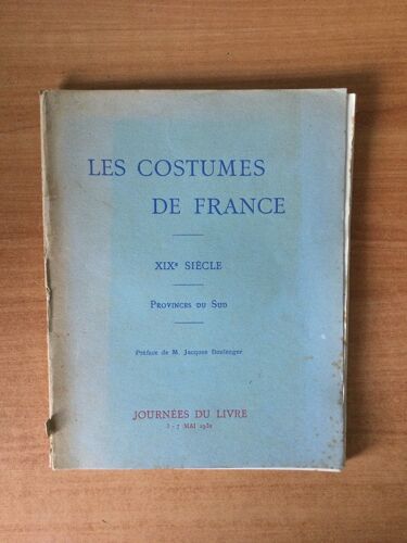 Les Costumes De France Xixe Siecle : Provinces Du Sud Les Journ?Es Du Livre 3-7 Mai 1932