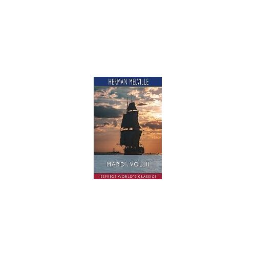 Mardi, Vol. Ii (Esprios Classics)