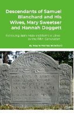 Descendants Of Samuel Blanchard And His Wives, Mary Sweetser And Hannah Doggett