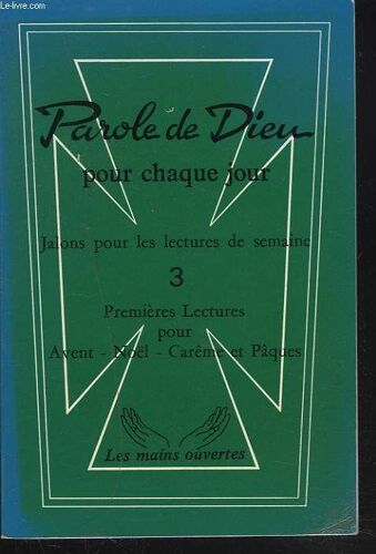 Parole De Dieu Pour Chaque Jour. Jalons Pour Les Lectures De Semaine. Tome Iii. Premieres Lectures. Avent-Noël-Carême Et Pâques.