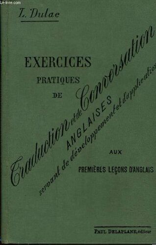 Exercices Pratiques De Traduction Et De Conversation Anglaises Servant De Développement Et D'application Aux Premières Leçons D'anglais.