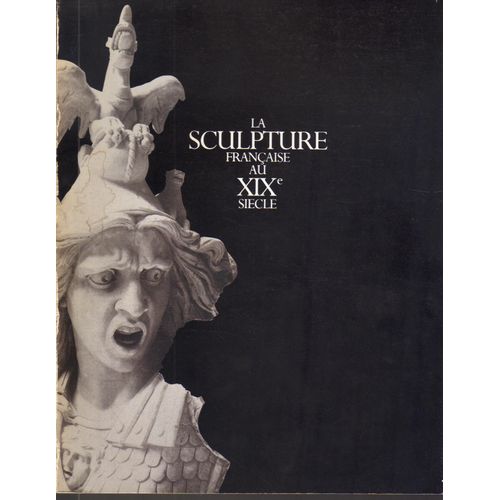 La Sculpture Française Au Xixe Siècle - Exposition - Galeries Nationales Du Grand Palais, Paris, 10 Avril-28 Juillet 1986