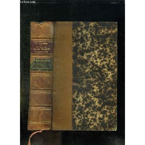 Les Origines De La France Contemporaine. Tome 3: La Revolution Le Gourvernement Revolutionnaire.