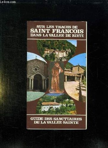 Sur Les Traces De Saint Francois Dans La Vallee De Rieti. Guide Des Sanctuaires De La Vallee Sainte.