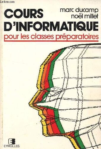 Cours D'informatique - Pour Les Classes Preparatoires.