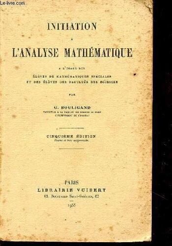 Initiation A L'analyse Mathematique - A L'usage Des Eleves De Mathematriques Speciales Et Des Eeves Des Facultes  Des Sciences / Cinquieme Edition.