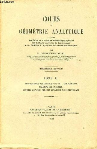 Cours De Geometrie Analytique / Tome Ii : Construction Des Courbes Planes - Complements Relatifs Aux Coniques - Courbes Definies Par Des Equations Differentielles / Troisieme Edition.