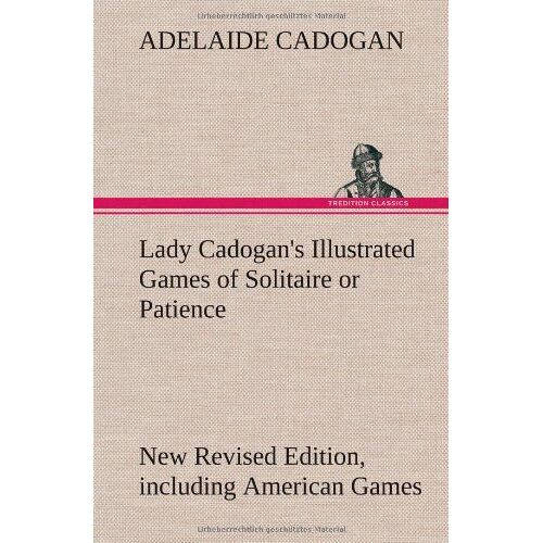 Lady Cadogan's Illustrated Games Of Solitaire Or Patience New Revised Edition, Including American Games