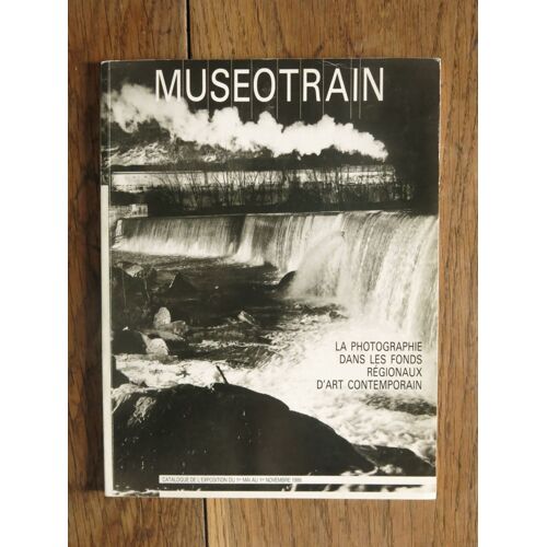 Muséotrain La Photographie Dans Les Fonds Régionaux D'art Contemporain. Catalogue D'exposition. 1986