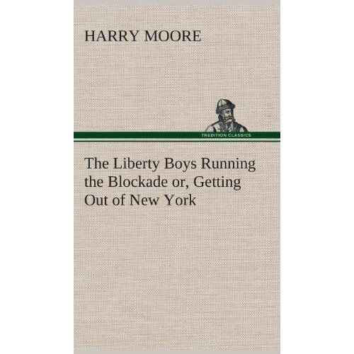 The Liberty Boys Running The Blockade Or, Getting Out Of New York