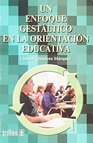 Un Enfoque Gestaltico En La Orientacion Educativa/ An Approach In Educational Guidance (Spanish Edition)