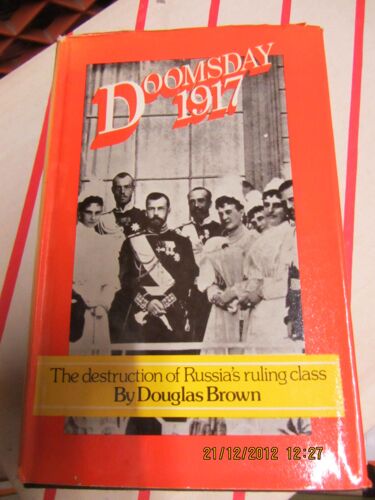 Doomsday 1917 -  The Destruction Of Russia's Ruling Class By Douglas Brown