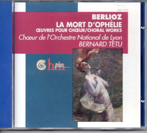 Hector Berlioz : La Mort D'ophélie - ¿Uvres Pour Ch¿Ur / Choral Works