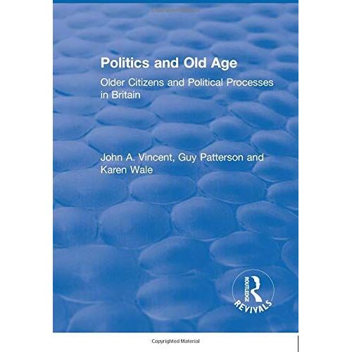 Politics And Old Age: Older Citizens And Political Processes In Britain (Routledge Revivals)