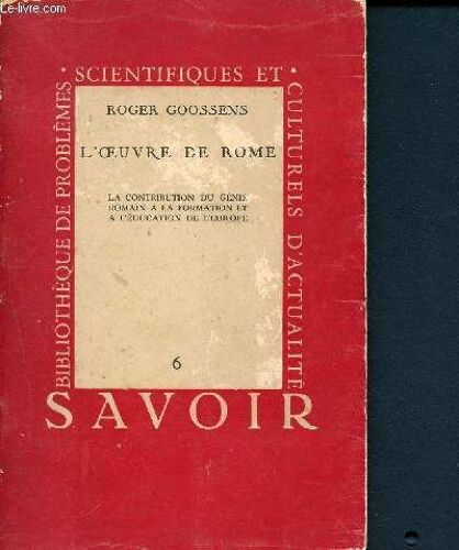 L Oeuvre De Rome. La Contribution Du Genie Romain A La Formation Et À L Éducation De L Europe (Collection Savoir N°6)