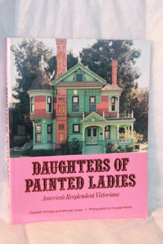 Daughters Of Painted Ladies: America's Resplendent Victorians