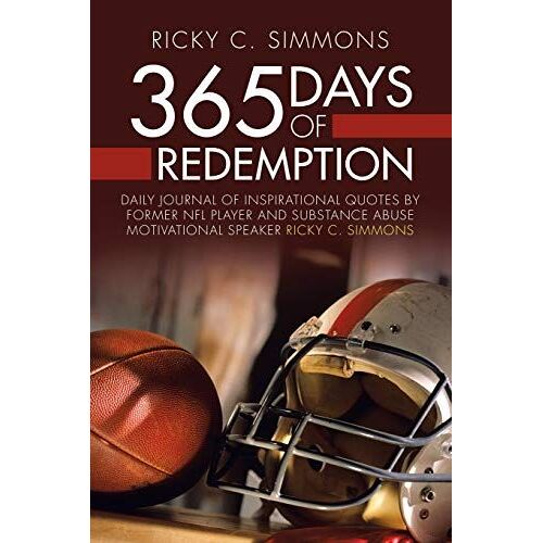 365 Days Of Redemption: Daily Journal Of Inspirational Quotes By Former Nfl Player And Substance Abuse Motivational Speaker Ricky C. Simmons