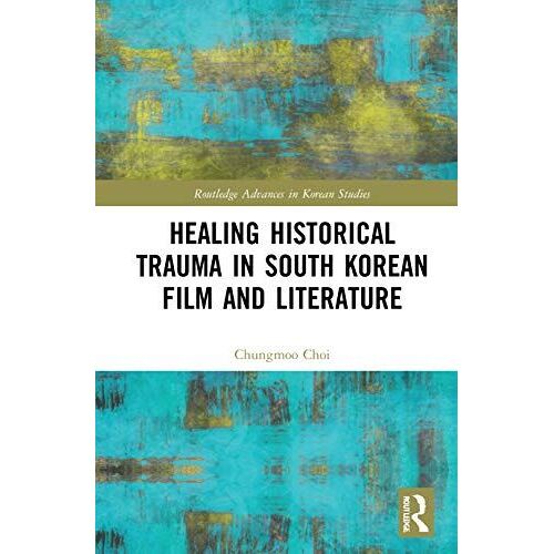 Healing Historical Trauma In South Korean Film And Literature