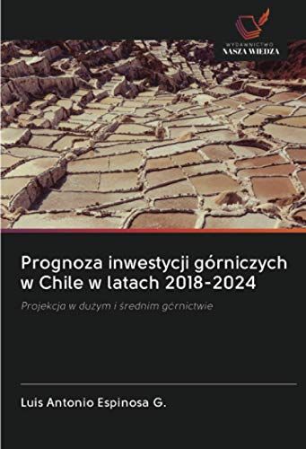 Prognoza Inwestycji Górniczych W Chile W Latach 2018-2024