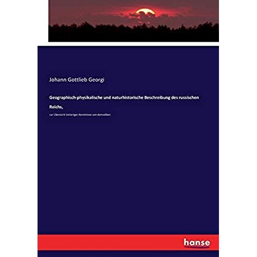 Geographisch-Physikalische Und Naturhistorische Beschreibung Des Russischen Reichs,