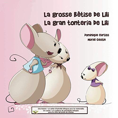 La Grosse Bêtise De Lili - La Gran Tontería De Lili: Une Histoire + Un Cahier Dactivités Bilingues Pour Les Maternelles. Un Cuento + Un Cuaderno De ... Para Los Niños Del Jardín De Infantes