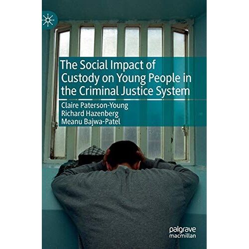 The Social Impact Of Custody On Young People In The Criminal Justice System