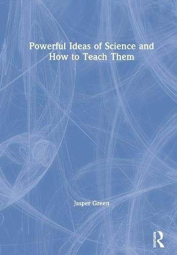 Powerful Ideas Of Science And How To Teach Them