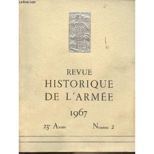 Revue Historique De L Armée - N°2 1967 - 23e Année -1er Partie : Hommage Au Maréchal Juin - Le Maréchal De France Alphonse Juin, Un Soldat, Un Chef - Le Général Juin, Chef De Guerre - Le Colonel Juin(...)