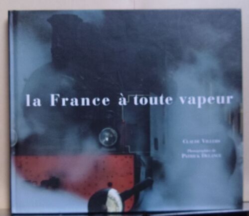 La France A Toute Vapeur. Photographies De Patrick Delance.