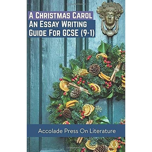 A Christmas Carol: Essay Writing Guide For Gcse (9-1) (Accolade Gcse Guides)