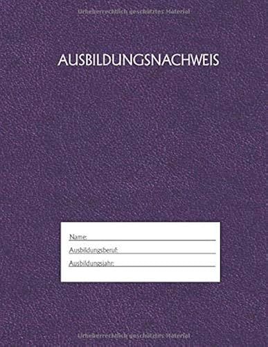 Ausbildungsnachweis: Berichtsheft Ausbildung / Ausbildungsnachweisheft Täglich/Wöchentlich / Ausreichend Für 1 Lehrjahr / 1woche Je Seite/ Montag Bis Sonntag / Motiv Lila