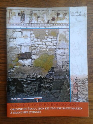 Archéologie En Bourgogne - Origine Et Évolution De L'église Saint-Martin À Branches (Yonne)